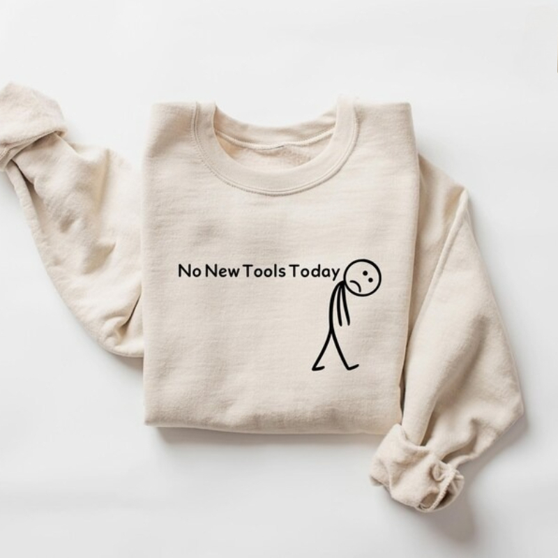 No New Tools Today Sweatshirt, - Office Tech Gifts review and price